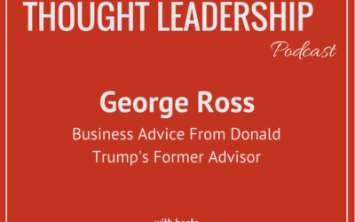 George Ross on The Business Of Thought Leadership podcast